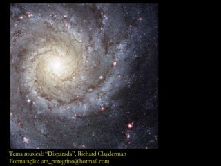 Tema musical: “Disparada”, Richard Clayderman Formatação: um_peregrino @ hotmail.com 