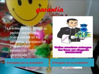 Le entregamos a tiempo su
  pedido manejamos
  buena calidad en los
  alimentos y preparación
  para su mayor
  satisfacción 100%
  garantizado

Entregado por su propietario   Entregado por su propietario
 
