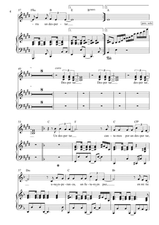 










F©‹
rra- un des
B
per- tar.-
E B(“4) A
1. 2.
37
1. 2.

coro
Des per- tar Des per- tar des per- tar
40
C
Un des per- tar
F
can ta
C
- mos- por un des
C©º
per- tar,
53

D‹
u na_es- pe- ran
C
- za,- un fu tu- ro_en- paz,
B¨
en mi tie
57


 3
perc. solo







 3 3 3




    


    


 
3 3


   

   

3




 

    

  









 
      




 


 


  




 



 



   

     

    
 





  


 


 
 
 





 

       
    

 
       



   









 
 

 
 
 
 

 
 
  
4
 