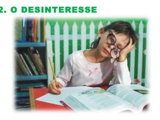 2. O DESINTERESSE
 