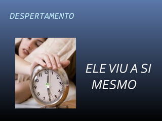 DESPERTAMENTO
ELEVIU A SI
MESMO
 