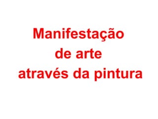 Manifestação  de arte  através da pintura 