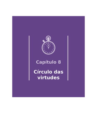 Capítulo 8
Círculo das
virtudes
 