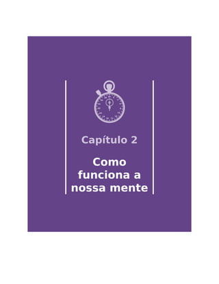 Capítulo 2
Como
funciona a
nossa mente
 