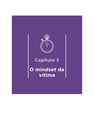 Capítulo 3
O mindset da
vítima
 