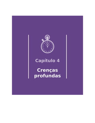 Capítulo 4
Crenças
profundas
 