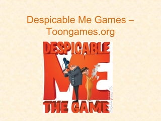 Despicable Me Games –
Toongames.org
 