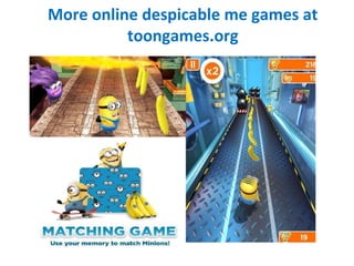 More online despicable me games at
toongames.org
 