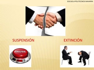 ESCUELA POLITECNICA NAVARRA

SUSPENSIÓN

EXTINCIÓN

 