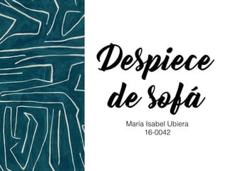 Despiece
de sofá
María Isabel Ubiera
16-0042
 