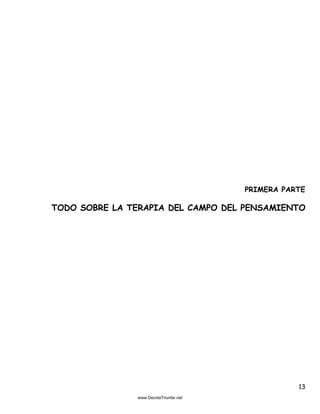 13
PRIMERA PARTE
TODO SOBRE LA TERAPIA DEL CAMPO DEL PENSAMIENTO
 