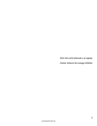 3
Este libro está dedicado a mi esposa,
Joanne Somavia De Laveaga Callahan.
 