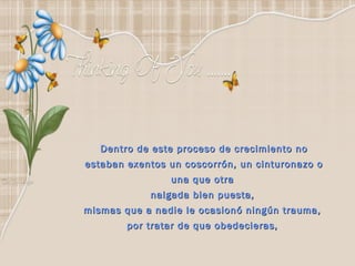 Dentro de este proceso de crecimiento no
estaban exentos un coscorrón, un cinturonazo o
                una que otra
            nalgada bien puesta,
mismas que a nadie le ocasionó ningún trauma,
        por tratar de que obedecieras,
 