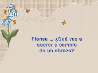 Piensa … ¿Qué vas a querer a cambio de un abrazo? 