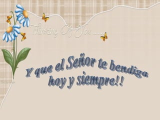 Y que el Señor te bendiga hoy y siempre!! 