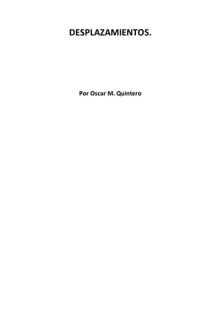 DESPLAZAMIENTOS.
Por Oscar M. Quintero
 