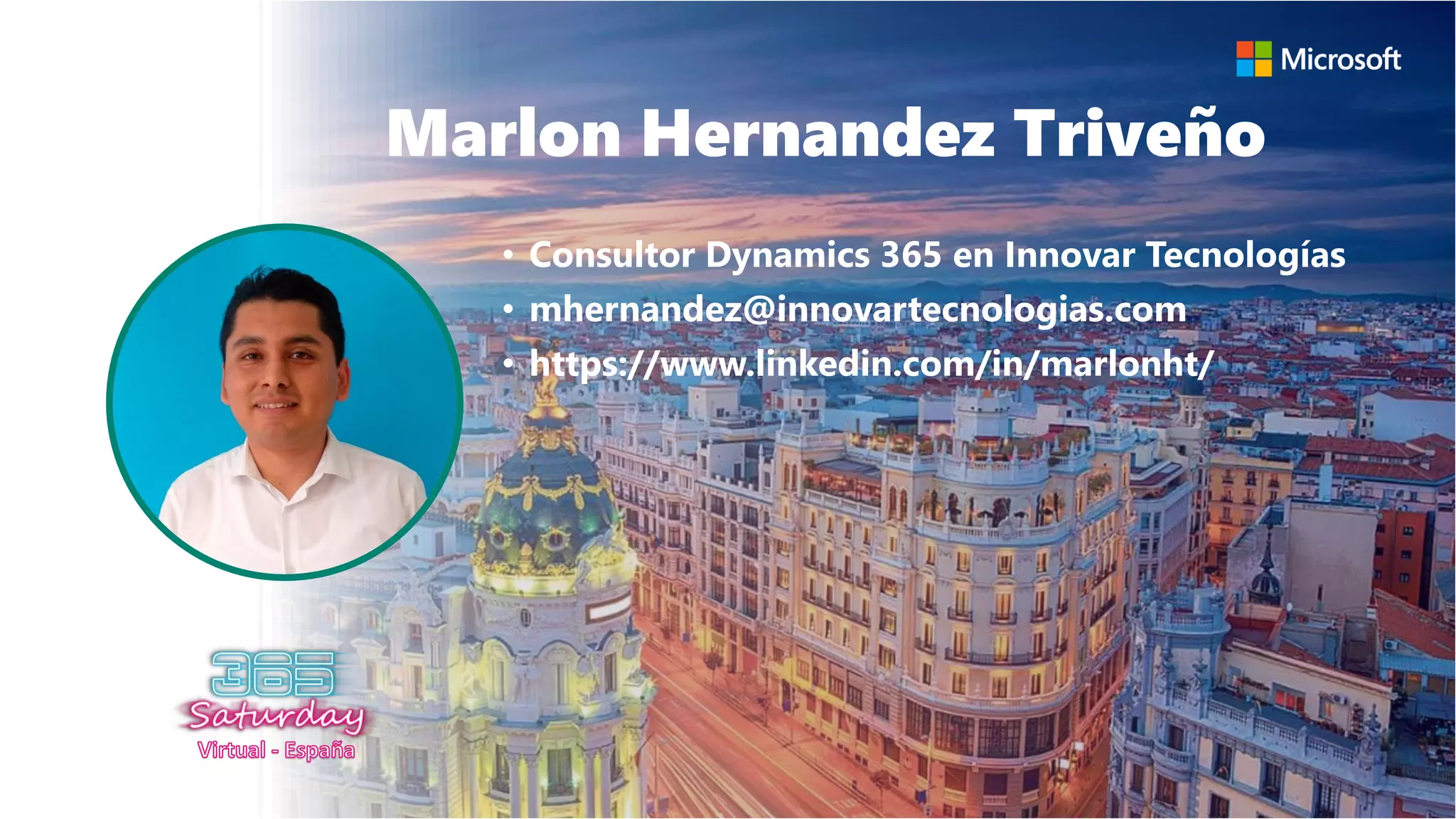 Marlon Hernandez Triveño
• Consultor Dynamics 365 en Innovar Tecnologías
• mhernandez@innovartecnologias.com
• https://www.linkedin.com/in/marlonht/
 