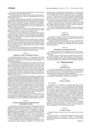 12320-(8)                                                                      Diário da República, 2.ª série — N.º 72 — 12 de abril de 2013

   2- Nos cursos do ensino artístico especializado, o número de alunos          básico poderão ser organizadas em regime duplo, com um turno de
para abertura de uma especialização é de 15.                                    manhã e outro de tarde, de acordo com o disposto no n.º 4 do Despacho
   3- Na especialização dos cursos do ensino artístico especializado, o         n.º 14 460/2008, de 15 de maio, publicado no Diário da República,
número de alunos não pode ser inferior a 8, independentemente do curso          2.ª série, n.º 100, de 26 de maio de 2008, alterado e republicado pelo
de que sejam oriundos.                                                          Despacho n.º 8683/2011, de 16 de junho, publicado no Diário da Repú-
   4- O reforço nas disciplinas da componente de formação específica            blica, 2.ª série, n.º 122, de 28 de junho de 2011, mediante autorização
ou de formação científico-tecnológica, decorrente do regime de perme-           dos serviços do Ministério da Educação e Ciência competentes.
abilidade previsto na legislação em vigor, pode funcionar com qualquer             4- Sempre que as atividades escolares decorram nos períodos da manhã
número de alunos, depois de esgotadas as hipóteses de articulação e             e da tarde, o intervalo do almoço não poderá ser inferior a uma hora
de coordenação entre estabelecimentos de ensino da mesma área pe-               para estabelecimentos de educação e de ensino dotados de refeitório e
dagógica, mediante autorização prévia dos serviços do Ministério da             de uma hora e trinta minutos para os restantes.
Educação e Ciência competentes.                                                    5- As aulas de Educação Física só poderão iniciar-se uma hora de-
   5- Nos cursos profissionais, as turmas são constituídas por um número        pois de findo o período definido para almoço no horário da respetiva
mínimo de 24 alunos e um máximo de 30 alunos, exceto nos cursos                 turma.
profissionais de música, em que o limite mínimo é de 14.
   6- As turmas de cursos profissionais que integrem alunos com ne-                                             Artigo 24.º
cessidades educativas especiais de carácter permanente, cujo programa
educativo individual o preveja e o respetivo grau de funcionalidade o                                         Cumprimento
justifique, são constituídas por 20 alunos, não podendo incluir mais de            1- Compete aos órgãos de direção e de administração e gestão dos
2 alunos nestas condições.                                                      estabelecimentos de educação e de ensino assegurar o cumprimento das
   7- É possível agregar componentes de formação comuns, ou discipli-           normas constantes do presente despacho.
nas comuns, de 2 cursos diferentes numa só turma, mediante autorização             2- Compete à Inspeção-Geral da Educação e Ciência e à Direção-Geral
prévia dos serviços competentes em matéria de funcionamento dos                 dos Estabelecimentos Escolares, em articulação, desenvolver os proce-
cursos e, quando aplicável, de financiamento, não devendo os grupos             dimentos inerentes à verificação do cumprimento das normas constantes
a constituir ultrapassar, nem o número máximo nem o número mínimo               do presente despacho.
de alunos previstos no n.º 5.
   8- As turmas dos anos sequenciais dos cursos profissionais só podem                                          Artigo 25.º
funcionar com um número de alunos inferior ao previsto no n.º 5, quando
                                                                                               Homologação da constituição de turmas
não for possível concretizar o definido no número anterior.
                                                                                   1- Compete à Direção-Geral dos Estabelecimentos Escolares homo-
                                Artigo 22.º                                     logar a constituição das turmas no âmbito da rede de oferta educativa
                                                                                e formativa.
            Disposições comuns à constituição de turmas                            2- Compete, ainda, à Direção-Geral dos Estabelecimentos Escolares
   1- O desdobramento das turmas e ou o funcionamento de forma                  proceder à divulgação da rede escolar pública, com informação so-
alternada de disciplinas dos ensinos básico e secundário e dos cursos           bre a área de influência dos respetivos estabelecimentos de educação
profissionais é autorizado nos termos definidos em legislação e ou              e de ensino, devendo a mesma ocorrer até ao dia 30 de junho de cada ano.
regulamentação próprias.
   2- As turmas dos anos sequenciais do ensino básico e dos cursos de                                VI — Disposições finais
nível secundário de educação, incluindo os do ensino recorrente, bem
como das disciplinas de continuidade obrigatória, podem ser consti-                                             Artigo 26.º
tuídas com um número de alunos inferior ao previsto nos artigos 19º a
                                                                                                            Disposições finais
21.º e no número seguinte, desde que se trate de assegurar o prossegui-
mento de estudos aos alunos que, no ano letivo anterior, frequentaram              1- O serviço do Ministério da Educação e Ciência responsável
o estabelecimento de ensino com aproveitamento e tendo sempre em                pela gestão do Portal das Escolas disponibiliza, no referido portal
consideração que cada turma ou disciplina só pode ser constituída com           [www.portaldasescolas.pt], um manual de utilização da aplicação in-
qualquer número de alunos quando for única, mediante prévia autori-             formática para os efeitos previstos no presente despacho.
zação, nos termos do n.º 4.                                                        2- As competências atribuídas ao diretor no presente despacho podem
   3- Nos cursos científico-humanísticos será criada, nos estabelecimen-        ser delegadas e subdelegadas no subdiretor e nos adjuntos.
tos de ensino que para tal disponham de condições logísticas e de modo a
proporcionar uma oferta distribuída regionalmente, a modalidade de ensino                                       Artigo 27.º
recorrente. O número mínimo de alunos para abertura de uma turma de ensino
recorrente é de 30. No caso de haver desistências de alunos, compro-                                       Norma revogatória
vadas por faltas injustificadas de mais de duas semanas, reduzindo-se a           São revogados:
turma a menos de 25 alunos, a mesma extingue-se e os alunos restantes
integram outra turma do mesmo estabelecimento de ensino ou de outro.               a) O Despacho n.º 14 026/2007, de 11 de junho, publicado no Diário
   4- A constituição ou a continuidade, a título excecional, de turmas          da República, 2.a série, n.º 126, de 3 de julho de 2007, retificado pela
com número inferior ao estabelecido nos artigos 18.º a 21.º e no número         retificação n.º 1258/2007, de 13 de agosto, publicada no Diário da Repú-
anterior, carece de autorização dos serviços do Ministério da Educação          blica, 2.a série, nº 155, de 13 de agosto de 2007, alterado pelos despachos
e Ciência competentes, mediante análise de proposta fundamentada do             n.º 13170/2009, publicado no Diário da República, 2.a série, n.º 108,
diretor do estabelecimento de educação e de ensino.                             de 4 de junho de 2009, que o republicou, n.º 15059/2009, publicado no
   5- A constituição ou a continuidade, a título excecional, de turmas com      Diário da República, 2.a série, n.º 127, de 3 de julho de 2009, n.º 6258/2011,
número superior ao estabelecido nos artigos 18.º a 21.º e no n.º 3, carece      publicado no Diário da República, 2.ª série, n.º 71, de 11 de abril de 2011,
de autorização do conselho pedagógico, mediante análise de proposta             n.º 10532/2011, publicado no Diário da República, 2.ª série, n.º 160, de 22 de
fundamentada do diretor do estabelecimento de educação e de ensino.             agosto de 2011, n.º 262-A/2012, publicado no Diário da República, 2a série,
                                                                                n.º 6, de 9 de janeiro de 2012 e 5106-A/2012, publicado no Diário da
                                                                                República, 2ª série, nº 73, de 12 de abril de 2012, que o republicou.
                                Artigo 23.º                                        b) Os n.ºs 26, 26.1, 26.2, 26.3 e 26.4 do Despacho n.º 14 758/2004,
          Período de funcionamento dos estabelecimentos                         publicado no Diário da República, 2.ª série, nº 172, de 23 de julho de
                      de educação e de ensino                                   2004, na redação dada pelo Despacho n.º 9815-A/2012, publicado no
                                                                                Diário da República, n.º 139, de 19 de julho de 2012.
   1- A definição do período de funcionamento dos estabelecimentos de
educação e de ensino, incluindo atividades letivas e não letivas, deve ter
sempre em consideração o número de turmas a acolher, sem prejuízo                                               Artigo 28.º
do disposto nos n.ºs 5 e 6 do Despacho n.º 14 460/2008, de 15 de maio,                                      Entrada em vigor
publicado no Diário da República, 2.ª série, n.º 100, de 26 de maio de 2008,
alterado e republicado pelo Despacho n.º 8683/2011, de 16 de junho, pu-            O presente despacho entra em vigor no dia seguinte ao da sua pu-
blicado no Diário da República, 2.ª série, n.º 122, de 28 de junho de           blicação.
2011, nos casos da educação pré-escolar e do 1.º ciclo do ensino básico.          12 de abril de 2013. — O Secretário de Estado do Ensino e da Ad-
   2- Os estabelecimentos de educação e de ensino organizam as suas             ministração Escolar, João Casanova de Almeida. — O Secretário de
atividades em regime normal, de segunda-feira a sexta-feira.                    Estado do Ensino Básico e Secundário, João Henrique de Carvalho
   3- Excecionalmente, sempre que as instalações não permitam o fun-            Dias Grancho.
cionamento em regime normal, as atividades do 1.º ciclo do ensino                                                                       206893177
 