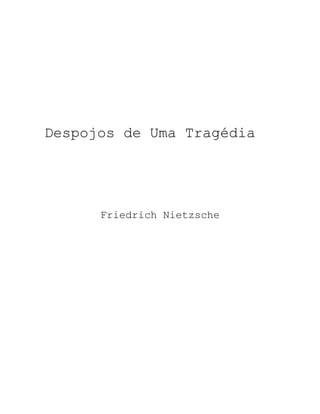 Despojos de Uma Tragédia
Friedrich Nietzsche
 