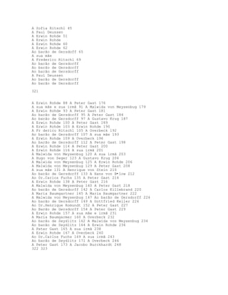 A Sofia Ritschl 45
A Paul Deussen
A Erwin Rohde 51
A Erwin Rohde
A Erwin Rohde 60
A Erwin Rohde 62
Ao barão de Gersdoff 65
A sua mãe
A Frederico Ritschl 69
Ao barão de Gersdorff
Ao barão de Gersdorff
Ao barão de Gersdorff
A Paul Deussen
Ao barão de Gersdorff
Ao barão de Gersdorff
321
A Erwin Rohde 88 A Peter Gast 176
A sua mãe e sua irmã 91 A Malwida von Meysenbug 179
A Erwin Rohde 93 A Peter Gast 181
Ao barão de Gersdorff 95 A Peter Gast 184
Ao barão de Gersdorff 97 A Gustavo Krug 187
A Erwin Rohde 100 A Peter Gast 189
A Erwin Rohde 103 A Erwin Rohde 190
A Fr derico Ritschl 105 A Overbeck 192
Ao barão de Gersdorff 107 A sua mãe 193
A Erwin Rohde 109 A Overbeck 196
Ao barão de Gersdorff 112 A Peter Gast 198
A Erwin Rohde 114 A Peter Gast 200
A Erwin Rohde 116 A sua irmã 201
A Malwida von Meysenbug 120 A sua irmã 203
A Hugo von Seger 123 A Gustavo Krug 204
A Malwida von Meysenbug 125 A Erwin Rohde 206
A Malwida von Meysenbug 129 A Peter Gast 208
A sua mãe 131 A Henrique von Stein 210
Ao barão de Gersdorff 133 A Hans von B•low 212
Ao Dr.Carlos Fuchs 135 A Peter Gast 214
A Erwin Rohde 138 A Peter Gast 216
A Malwida von Meysenbug 140 A Peter Gast 218
Ao barão de Gersdorff 142 A Carlos Killebrand 220
A Maria Baumgartner 145 A Maria Baumgartner 222
A Malwida von Meysenbug 147 Ao barão de Gersdorff 224
Ao barão de Gersdorff 149 A Gottfried Keller 226
Ao Dr.Henrique Romundt 152 A Peter Gast 227
Ao Barão de Gersdorff 154 A Peter Gast 229
A Erwin Rohde 157 A sua mãe e irmã 231
A Maria Baumgarmer 160 A Overbeck 232
Ao barão de Seydlitz 162 A Malwida von Meysenbug 234
Ao barão de Seydlitz 164 A Erwin Rohde 236
A Peter Gast 165 A sua irmã 238
A Erwin Rohde 167 A Overbeck 240
Ao Dr.Carlos Fuchs 169 A sua irmã 243
Ao barão de Seydlitz 171 A Overbeck 246
A Peter Gast 173 A Jacobo Burckhardt 248
322 323
 