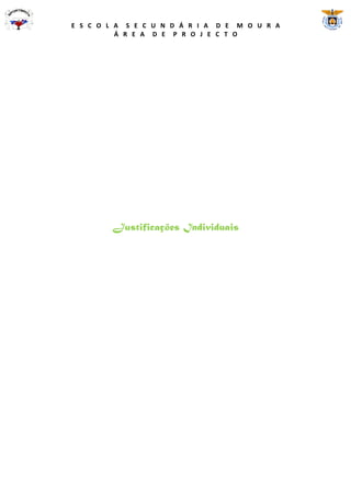 E S C O L A S E C U N D Á R I A D E M O U R A
          Á R E A D E P R O J E C T O




        Justificações Individuais
 