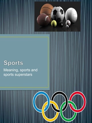Meaning, sports and
sports superstars
 