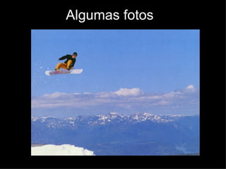 Algumas fotos 