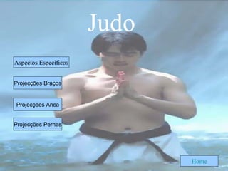 Judo Projecções Braços Projecções Anca Projecções Pernas Home Aspectos Específicos 