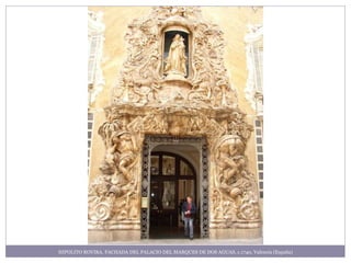 HIPOLITO ROVIRA. FACHADA DEL PALACIO DEL MARQUES DE DOS AGUAS, c.1740, Valencia (España)
 