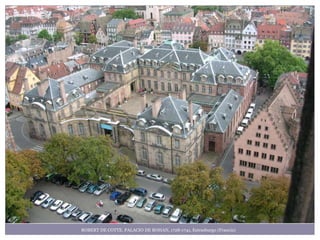 ROBERT DE COTTE. PALACIO DE ROHAN, 1728-1741, Estrasburgo (Francia)
 