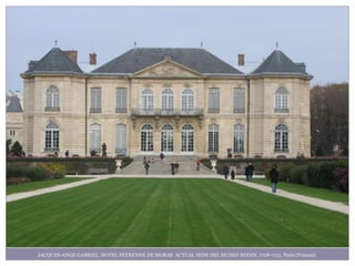 JACQUES-ANGE GABRIEL. HOTEL PEYRENNE DE MORAS ACTUAL SEDE DEL MUSEO RODIN, 1728-1731, París (Francia)
 