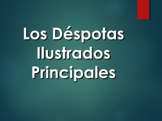 LLooss DDééssppoottaass 
IIlluussttrraaddooss 
PPrriinncciippaalleess 
 