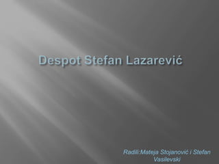 Radili:Mateja Stojanović i Stefan
Vasilevski
 