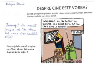 Personajul din acestă imagine
este Thor. Mi-am dat seama
după cicălelile soției 
 