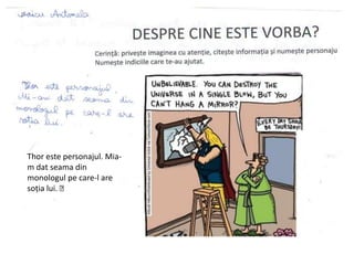 Thor este personajul. Mia-
m dat seama din
monologul pe care-l are
soția lui. 
 