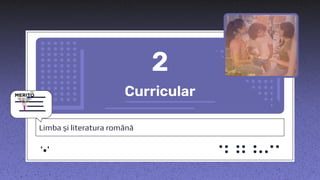 Curricular
2
Limba și literatura română
 
