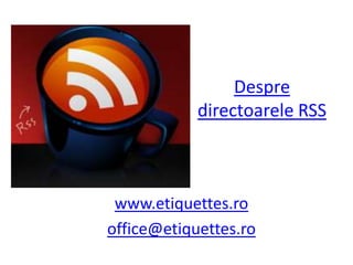 DespredirectoareleRSS www.etiquettes.ro office@etiquettes.ro 
