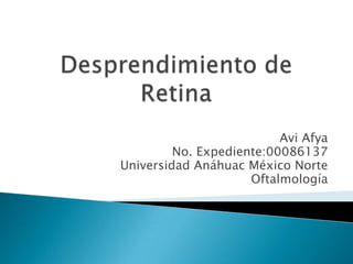 Avi Afya
No. Expediente:00086137
Universidad Anáhuac México Norte
Oftalmología

 