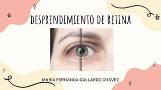 desprendimiento de retina
















MARIA FERNANDA GALLARDO CHÁVEZ
 
