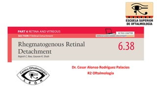 Dr. Cesar Alonso Rodríguez Palacios
R2 Oftalmología
 