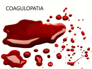 COAGULOPATIA
 