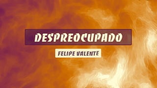 Despreocupado - Felipe Valente | LETRA