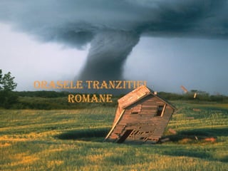 Orasele tranzitiei romane 