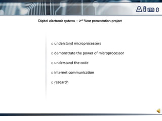A i m sDigital electronic systems – 2nd Year presentation project understand microprocessors
