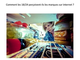 Comment les 18/24 perçoivent-ils les marques sur internet ?
 