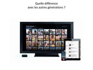 Quelle différence
avec les autres générations ?
 