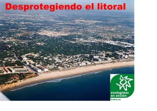 Desprotegiendo el litoral
 