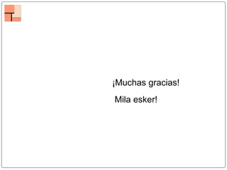 ¡Muchas gracias!
Mila esker!
 