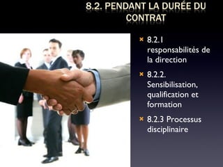 8.2.1 responsabilités de la direction 8.2.2. Sensibilisation, qualification et formation 8.2.3 Processus disciplinaire 
