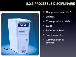 Que peut-on contrôler? Limites? Correspondance privée CC81 Saisies sur salaire Sanctions réelles  Communiquer les sanctions? 